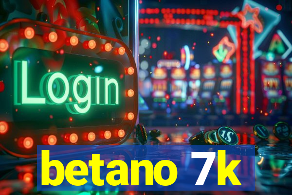 betano 7k